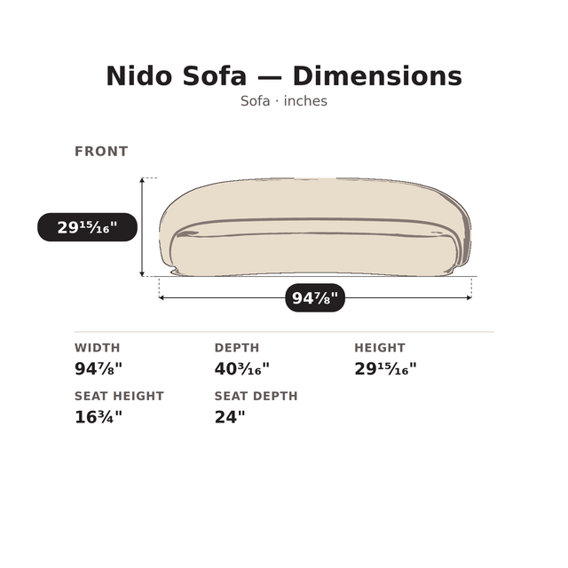 Nido Sofa dimensions: 94 7/8 in. W x 40 3/16 in. D x 29 15/16 in. H, seat height 16 3/4 in., seat depth 24 in.